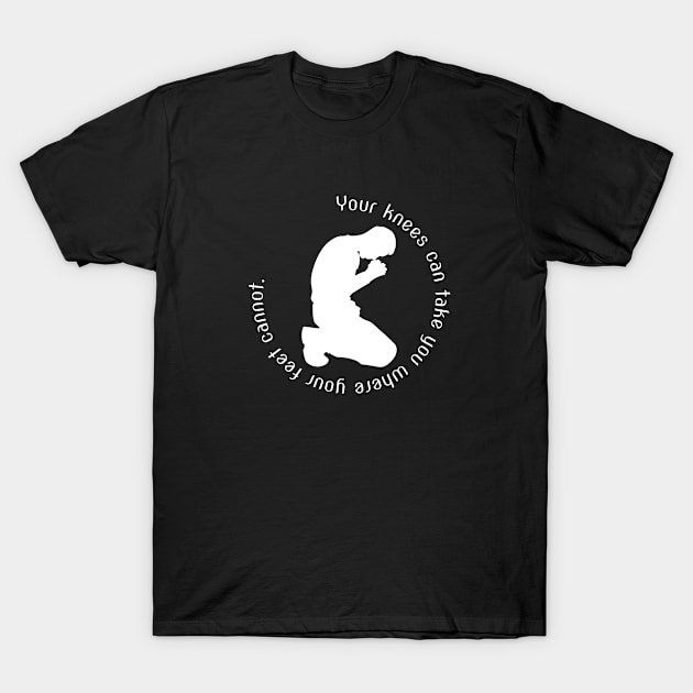 Your Knees Can Take You Where Your Feet Cannot T-Shirt by Mark5ky